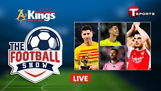 LIVE  The Football Show  Talk Show  Football  Football Analyst  T Sports [upl. by Eal]