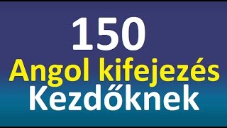 150 Angol Kifejezés Kezdőknek [upl. by Itnava245]