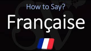 How to Pronounce Française CORRECTLY [upl. by Bouton241]