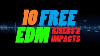 10 FREE EDM Risers amp Impacts  DOWNLOAD [upl. by Egiedan749]