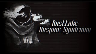 Dusttale  DESPAIR SYNDROME v1 Outdated [upl. by Geesey]