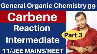 GOC 09 CARBENE  Singlet and Triplet CARBENE Reaction Intermediate 03 JEE MAINSNEET [upl. by Rollie]