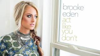 Brooke Eden  Act Like You Dont Official Audio [upl. by Selry]