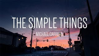 Michael Carreon  The Simple Things 「Lyrics」 [upl. by Eulalee]