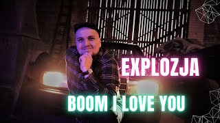 Explozja  Boom I love you [upl. by Labinnah]