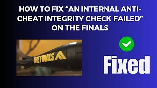 How To Fix “An Internal Anti cheat Integrity Check Failed” On The Finals [upl. by Nniw238]