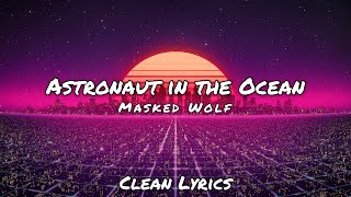 Masked Wolf  Astronaut in the Ocean  Clean Lyrics [upl. by Anitteb]