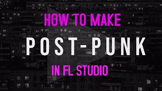 How to make postpunk  FL Studio Tutorial [upl. by Nylinej408]