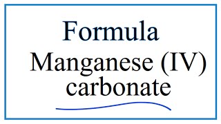 How to Write the Formula for Manganese IV carbonate [upl. by Reklaw784]