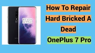 How To Repair Hard Bricked A Dead OnePlus 7 Pro [upl. by Cos448]