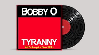 BOBBY O  tyranny Arbitrariness Mix [upl. by Ashlan220]