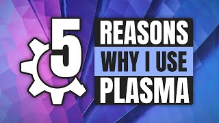 5 Reasons Why KDE Plasma  Best Desktop Environment [upl. by Gilchrist]