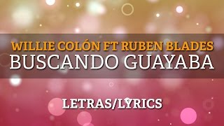 Willie Colon amp Ruben Blades  Buscando Guayaba LetrasLyrics [upl. by Wilinski333]