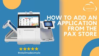 How to add an application from the Pax Store  Retailcloud [upl. by Lenette890]