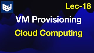 Virtual Machine Provisioning  CC  Cloud Computing  Lec  18  Bhanu Priya [upl. by Heeley]