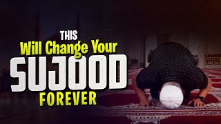 This Will Change Your Sujood FOREVER [upl. by Kilam]