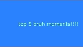 top 5 bruh moments [upl. by Ahseyi]