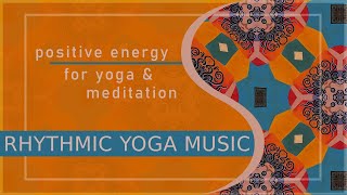 Rhythmic Yoga Music  POSITIVE ENERGY  Yoga Background Music  MEDITATION  Sounds of India [upl. by Gut]