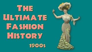 THE ULTIMATE FASHION HISTORY The 1900s [upl. by Bond]