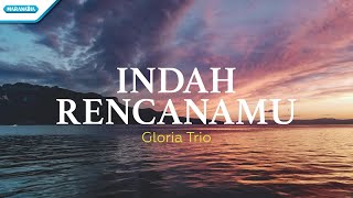 Indah RencanaMu  Gloria Trio Official lyric video [upl. by Nnaeitak699]