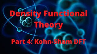 Density Functional Theory Part 4 KohnSham DFT [upl. by Vowel]