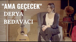 Derya Bedavacı  Ama Geçecek Akustik [upl. by Barcroft]