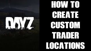 How To Create Custom Trader Outpost Locations Using DayZ Editor Mod To Find EXACT Coordinates [upl. by Ydrah31]