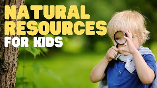 Natural Resources for Kids  Teach your kids and students about Earths Natural Resources [upl. by Cloots146]