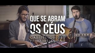 Que se Abram os Céus  Gabriel Guedes Ft André Aquino [upl. by Koral742]