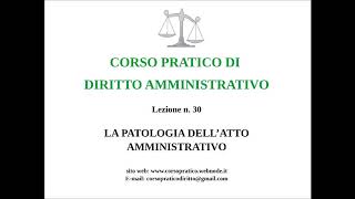 30 LA PATOLOGIA DELLATTO AMMINISTRATIVO [upl. by Lehsar850]