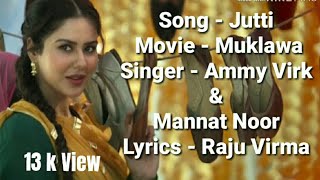 Jutti Lyrics Full Song  Ammy Virk Mannat Noor  Sonam Bajwa  Muklawa New Punjabi Song 2019 [upl. by Hiett]