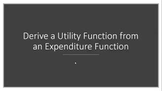 Derive Utility Function from Expenditure Function [upl. by Braasch]