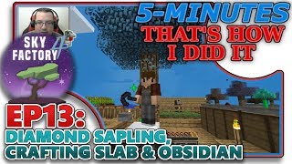 SKYFACTORY 4 EP13  DIAMOND SAPLING CRAFTING SLAB amp OBSIDIAN HELPTUTORIAL [upl. by Nelyag]