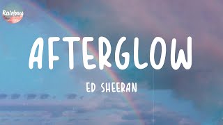 Ed Sheeran  Afterglow Lyrics [upl. by Ladonna]