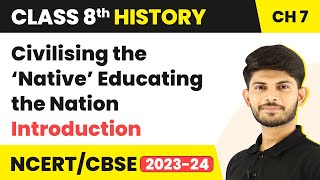 Introduction  Civilising the ‘Native’ Educating the Nation  Class 8 History  CBSE NCERT [upl. by Yedarb]