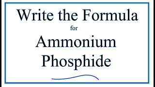 How to Write the Formula for Ammonium phosphide [upl. by Ynagoham]