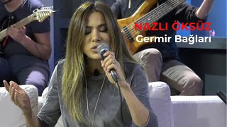 NAZLI ÖKSÜZ  Germir Bağları [upl. by Joane231]