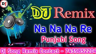 Na Na Na Re  Daler Mehndi  DJ Hard Bass Dance Mix  Masti Bhari Raat Hai DJ Hindi Song Remix 2021 [upl. by Dhu239]