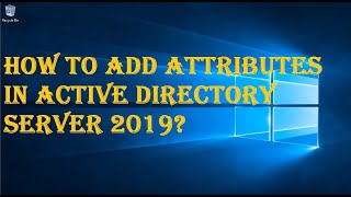 HOW TO ADD ATTRIBUTES IN ACTIVE DIRECTORY SERVER 2019 [upl. by Man]