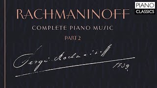 Rachmaninoff Complete Piano Music Part 2 [upl. by Zinah]