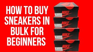 How To Buy Sneakers In Bulk For Beginners [upl. by Ettenuahs]