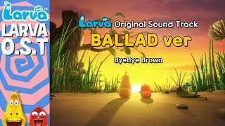 Official Larva Original Sound Track  Ballad Ver  Special Videos by LARVA [upl. by Anelad]