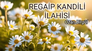 REGAİP KANDİLİ İLAHİSİ amp OZAN BİRGÜL [upl. by Etterrag]