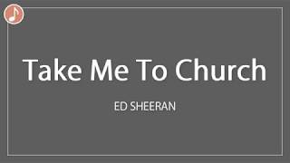 Take Me To Church  Ed Sheeran x Hosier  Lyrics [upl. by Sidonius]