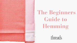 How to Hem – Beginner Sewing Tutorials  Threads Magazine [upl. by Natelson125]