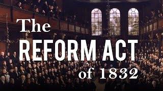 The Reform Act of 1832 Political Reform in 19th Century Britain  Part 1 [upl. by Haduhey]