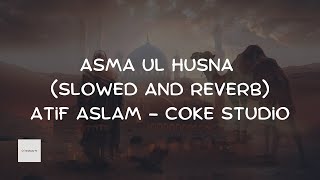 Asma ul Husna  Slowed and Reverb  The 99 names of Allah  Atif Aslam  Coke Studio Pakistan [upl. by Odnalo]