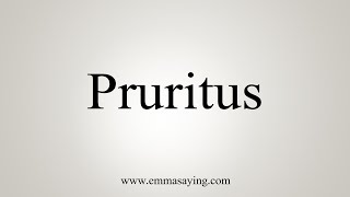 How To Say Pruritus [upl. by Atsyrt13]