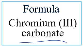 How to Write the Formula for Chromium III carbonate [upl. by Lhary]