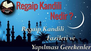 Regaip Kandili Nedir Regaip Kandili Fazileti ve Regaip Kandilinde Yapılması Gerekenler [upl. by Hootman]